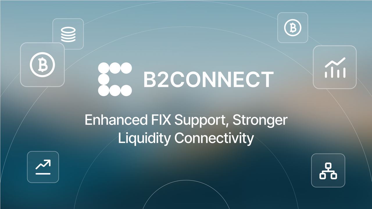 B2CONNECT Update: Enhanced Liquidity & FIX Protocol