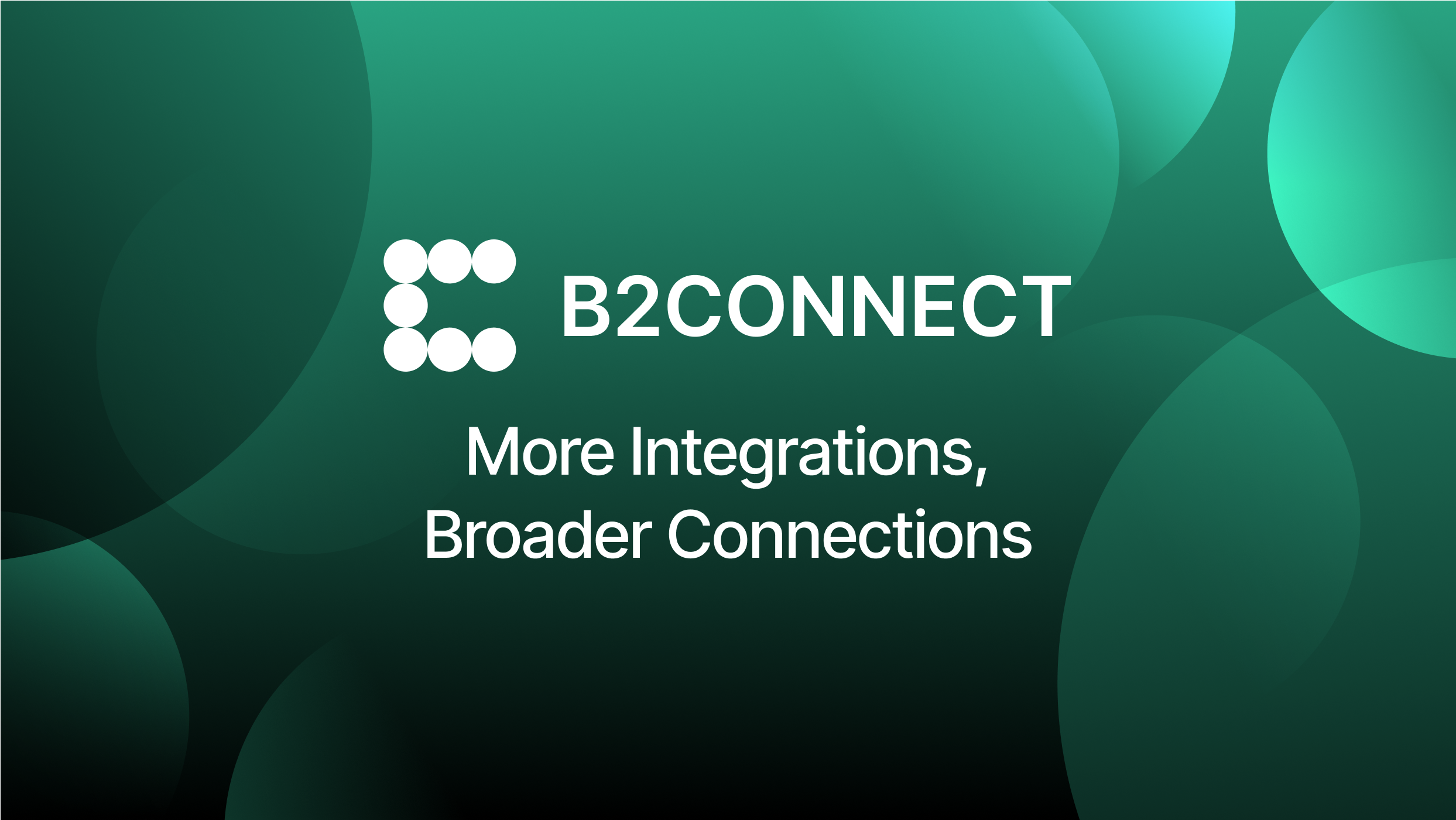 B2CONNECT Update: More Integrations, Broader Connections