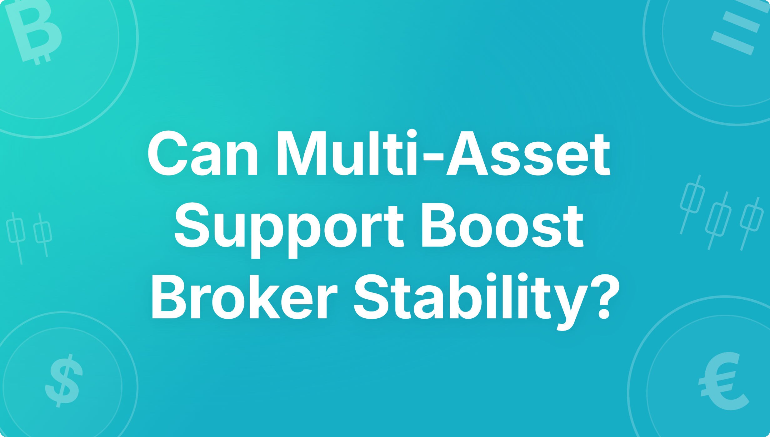 Multi-Asset Support Across Multi-Markets for Brokers