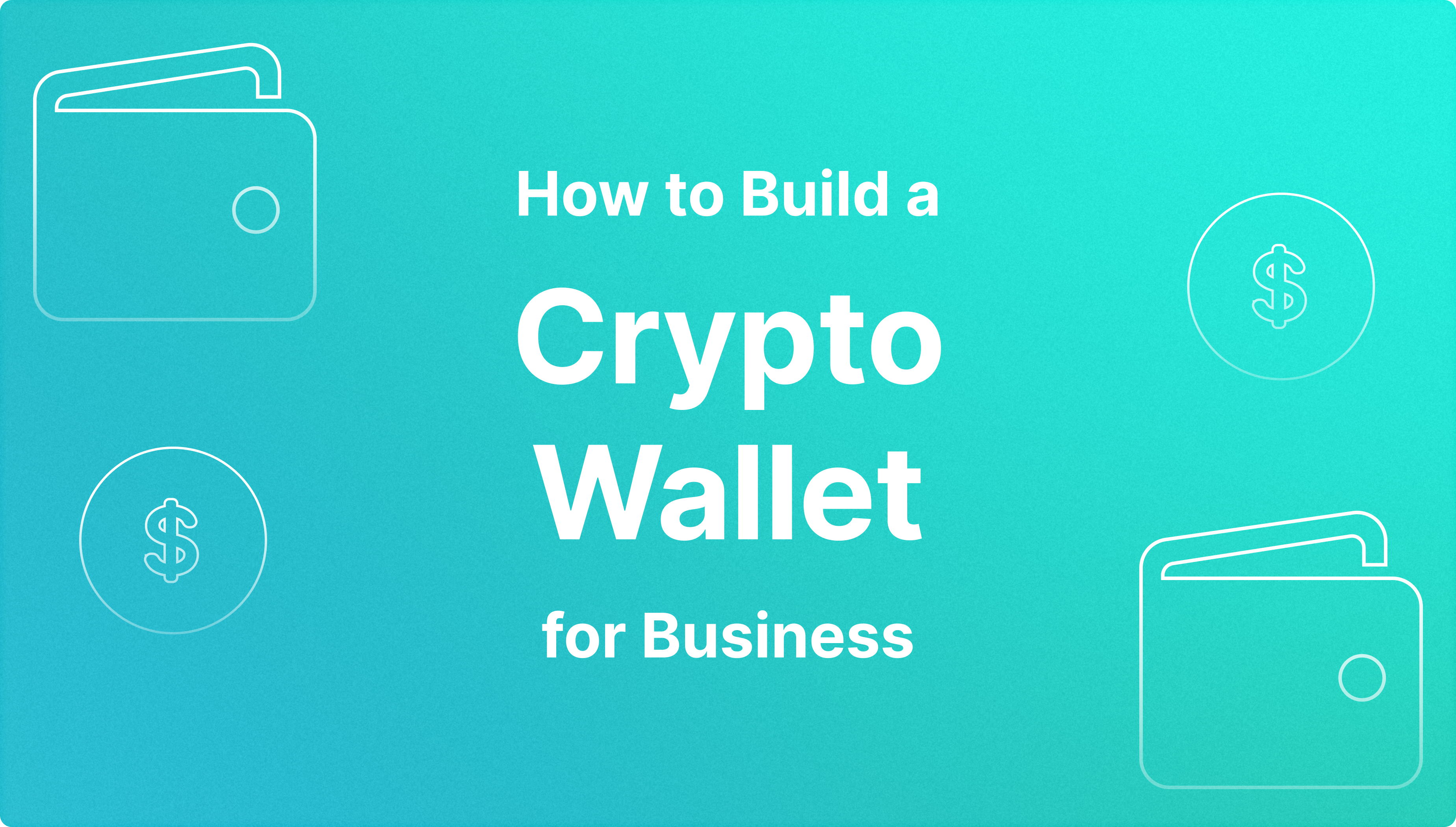 How to Build a Crypto Wallet: A Guide for Businesses