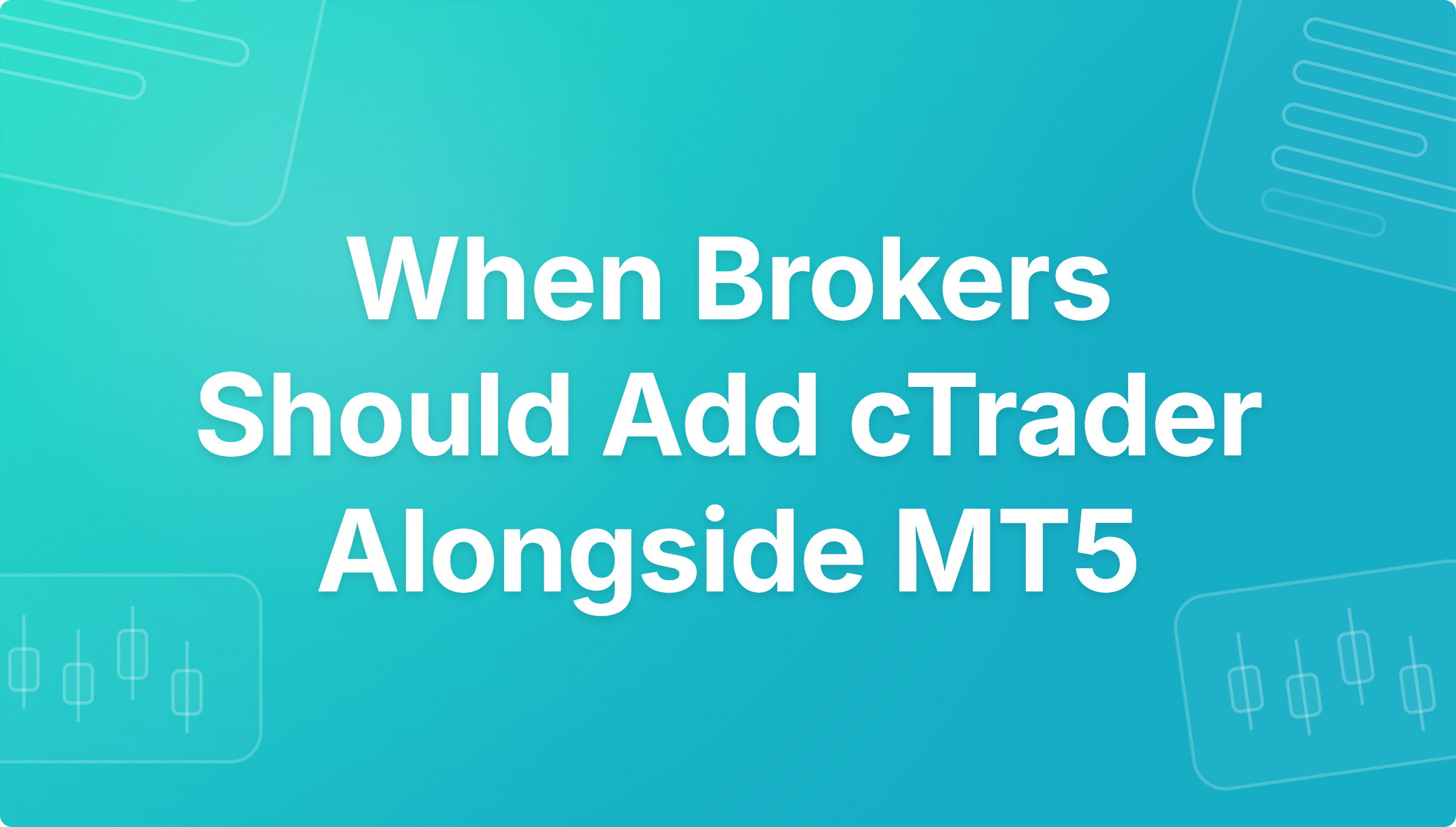 Should Brokers Add cTrader Alongside MT5? A Decision Guide