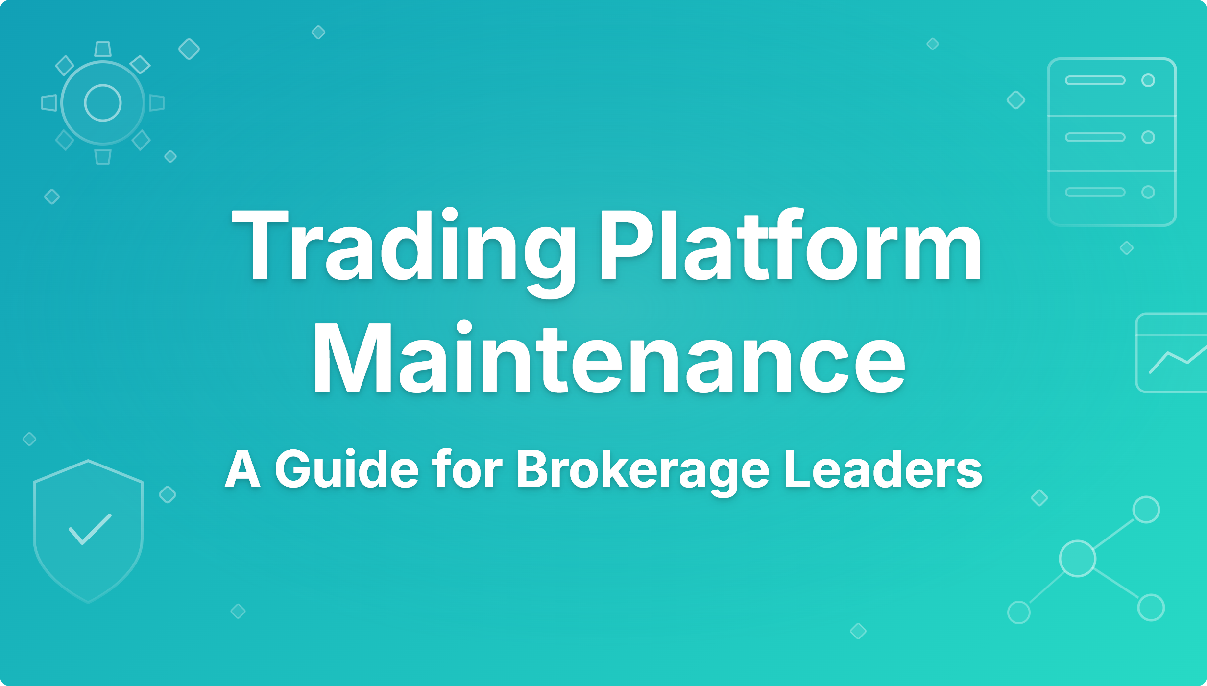 The Trading Platform Maintenance Guide for Brokerage Leaders